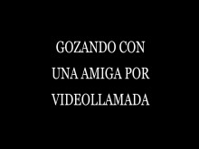 gozando con una amiga por videollamada